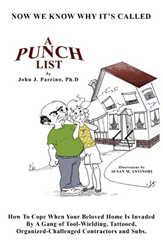 Imagen de archivo de Now We Know Why It's Called A Punch List: How To Cope When Your Beloved Home Is Invaded By A Gang of Tool-Wielding, Tattooed, Organized-Challenged Contractors and Subs. a la venta por Revaluation Books