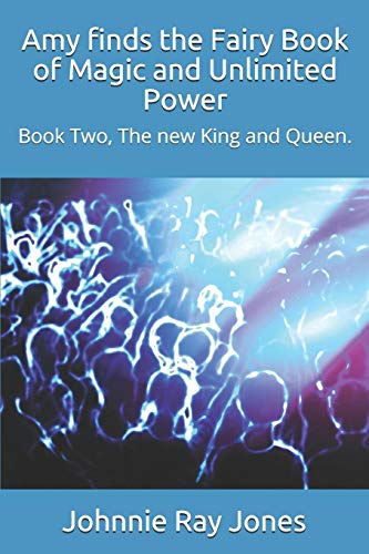 Imagen de archivo de Amy finds the Fairy Book of Magic and Unlimited Power: Book Two, The new King and Queen. a la venta por Lucky's Textbooks