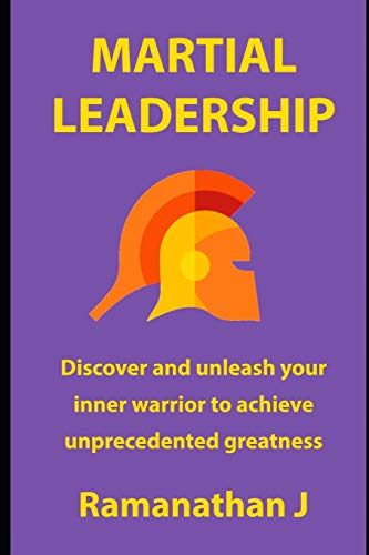 Imagen de archivo de Martial Leadership: Discover and unleash your inner warrior to emerge as the undisputed leader everywhere a la venta por Lucky's Textbooks