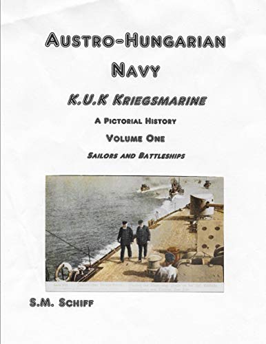 Stock image for Austro-Hungarian Navy K,u,K Kriegs Marine A Pictorial History Volume One: Sailors and Battleships for sale by Lucky's Textbooks