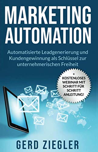 Imagen de archivo de Marketing Automation: Automatisierte Leadgenerierung und Neukundengewinnung als Schlssel zur unternehmerischen Freiheit a la venta por medimops