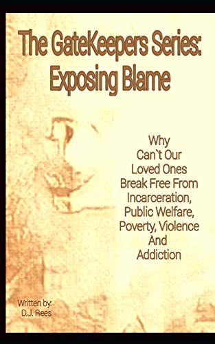 Stock image for Exposing Blame: Why Can't Our Loved Ones Break Free From Incarceration, Public Welfare, Poverty, Violence, and Addiction (The GateKeepers Series) for sale by Lucky's Textbooks