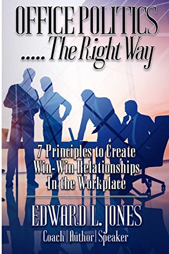 Imagen de archivo de Office Politics.the Right Way: 7 Principles to Create Win-Win Relationships in the Workplace a la venta por Bookmonger.Ltd