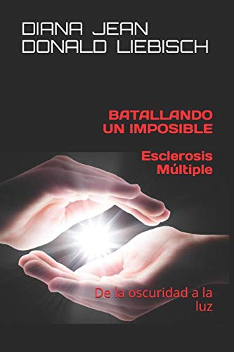 Stock image for Batallando un Imposible ESCLEROSIS MULTIPLE: Sanando de EM (Spanish Edition) for sale by Lucky's Textbooks