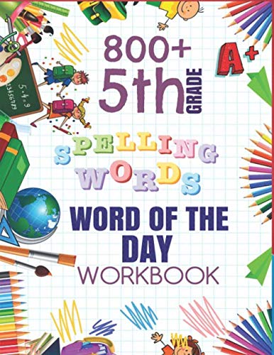 Imagen de archivo de 5th Grade Word of The Day 800+ Spelling Words Workbook: Fifth Grade Learn A New Word Everyday Enhance Vocabulary Builder Exercise Activity Worksheets . Sheets For Homeschool Curriculum or Classroom a la venta por Goodbookscafe