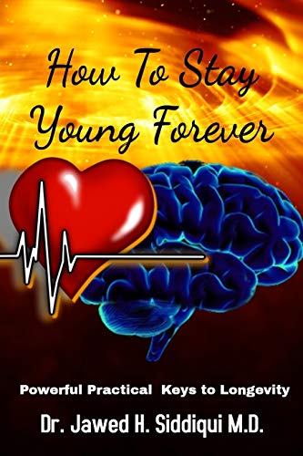 9781079831306: How To Stay Young Forever: Powerful Practical Keys to Longevity