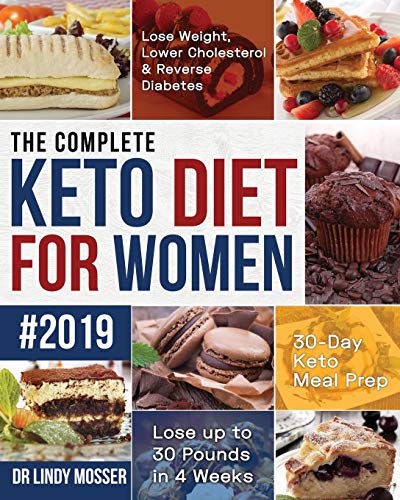 Imagen de archivo de The Complete Keto Diet for Women #2019: Lose Weight, Lower Cholesterol & Reverse Diabetes | 30-Day Keto Meal Prep | Lose up to 30 Pounds in 4 Weeks a la venta por SecondSale