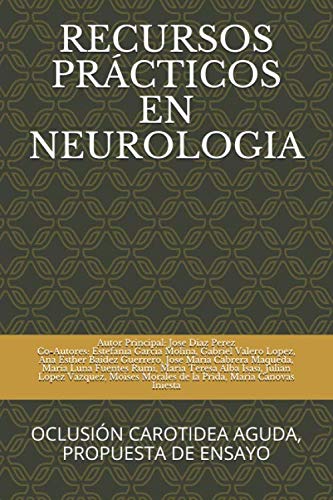 Imagen de archivo de RECURSOS PRCTICOS EN NEUROLOGIA: OCLUSIN CAROTIDEA AGUDA, PROPUESTA DE ENSAYO a la venta por Revaluation Books