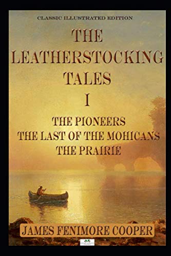 Beispielbild fr James Fenimore Cooper: The Leatherstocking Tales I; The Pioneers, The Last of the Mohicans, The Prairie (Classic Illustrated Edition) zum Verkauf von SecondSale