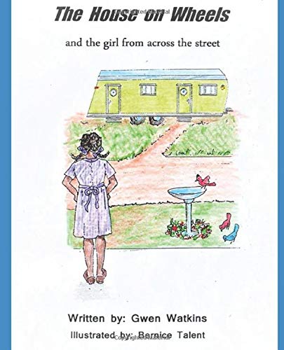 Imagen de archivo de The house on wheels and the girl from across the street: A story of true friendship a la venta por Revaluation Books