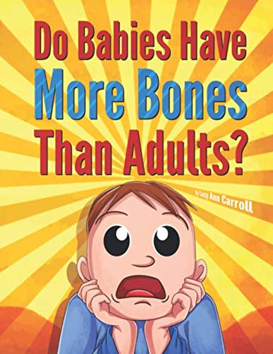 Stock image for Do Babies Have More Bones Than Adults?: Why Do We Hiccup? Who's Heart Beats Faster, Men or Women? Crazy and Shocking Facts About Human Body That You Might Now Know. for sale by Revaluation Books