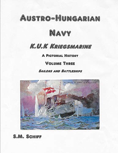 Stock image for Austro Hungarian Navy KuK Kriegsmarine A Pictorial History Volume Three: Sailors and Battleships for sale by THE SAINT BOOKSTORE