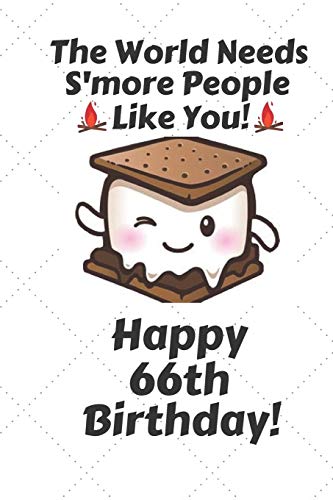 Beispielbild fr The world needs s'more people like you Happy 66th Birthday: 66 Year Old Birthday Gift Pun Journal / Notebook / Diary / Unique Greeting Card Alternative zum Verkauf von WorldofBooks