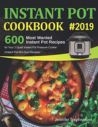 Imagen de archivo de Instant Pot Cookbook #2019: 600 Most Wanted Instant Pot Recipes for Your 3 Quart Instant Pot Pressure Cooker (Instant Pot Mini Duo Recipes) a la venta por Goodwill Books