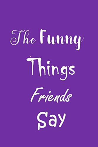 9781080114573: The Funny Things Friends Say: Sayings Record Book - Handy  Carry Around Size - Amusing Smiley Interior - Unique Purple Cover -  Journal, All Things: 1080114572 - AbeBooks