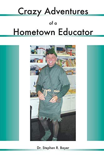 Imagen de archivo de Crazy Adventures of a Hometown Educator a la venta por Fallen Leaf Books
