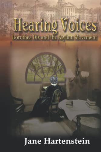 Stock image for Hearing Voices : Dorothea Dix and the Asylum Movement for sale by Better World Books