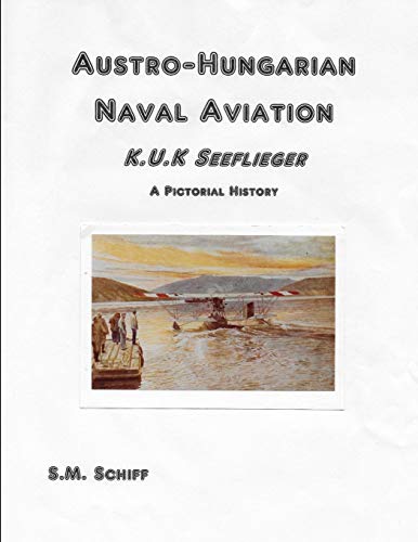 Stock image for Austro-Hungarian Naval Aviation K.u.K Seeflieger A Pictorial History (1) for sale by Lucky's Textbooks