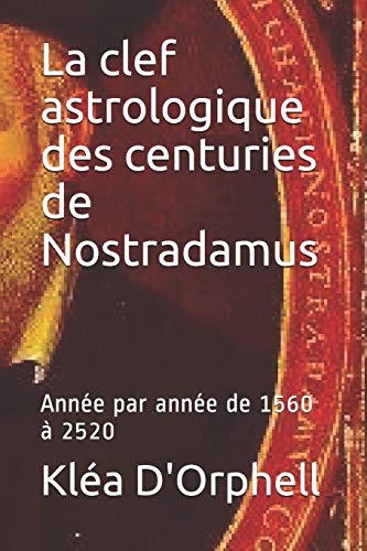 9781080154661: La clef astrologique des centuries de Nostradamus: Anne par anne de 1560  2520