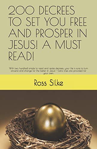Stock image for 200 DECREES TO SET YOU FREE AND PROSPER IN JESUS! A MUST READ!: With two hundred simple to read and recite decrees; your life is sure to turn around . --Extra lines are provided for your own. for sale by California Books