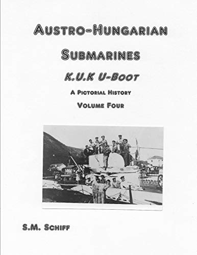 Stock image for Austro-Hungarian Submarines K.u.K UBoot A Pictorial History Volume Four (1) for sale by Lucky's Textbooks