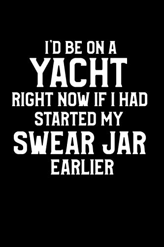 Imagen de archivo de I'd Be On A Yacht Right Now If I Had Started My Swear Jar Earlier: A Funny Retirement Gift a la venta por Lucky's Textbooks