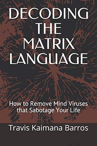 Imagen de archivo de DECODING THE MATRIX LANGUAGE: How to Remove Mind Viruses that Sabotage Your Life a la venta por Save With Sam