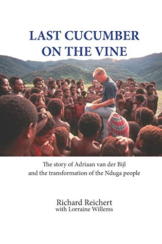 Stock image for Last Cucumber on the Vine: The story of Adriaan van der Bijl and the transformation of the Nduga people for sale by Natanya's books and more
