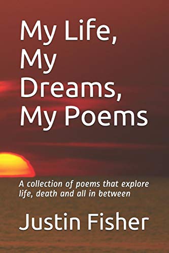 Beispielbild fr My Life, My Dreams, My Poems: A collection of Poems that explore life, death and all in between zum Verkauf von Lucky's Textbooks