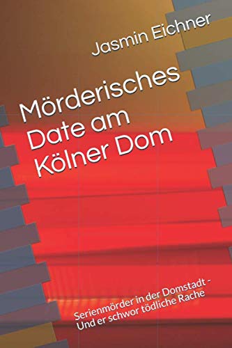 Stock image for Mrderisches Date am Klner Dom: Serienmrder in der Domstadt - Und er schwor tdliche Rache for sale by Revaluation Books