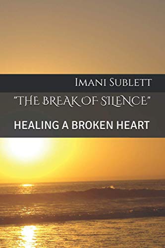 Stock image for "THE BREAK OF SILENCE": HEALING A BROKEN HEART (The Final Chapter) for sale by Lucky's Textbooks