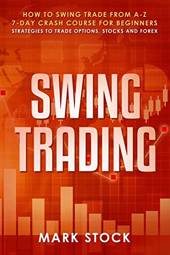9781080371969: Swing Trading: How to swing trade from A-Z, 7-day crash course for beginners, strategies to trade options, stocks and Forex