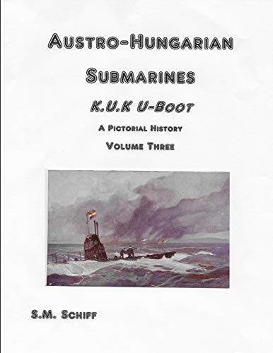 Stock image for Austro-Hungarian Submarines K.u.K UBoot A Pictorial History Volume Three for sale by THE SAINT BOOKSTORE