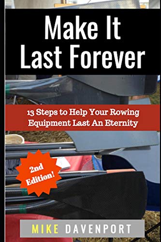 Beispielbild fr Make It Last Forever: 13 Steps to Help Your Rowing Equipment Last An Eternity (Rowing workbook) zum Verkauf von Save With Sam