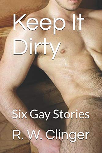Imagen de archivo de Keep It Dirty: Six Gay Stories a la venta por Lucky's Textbooks