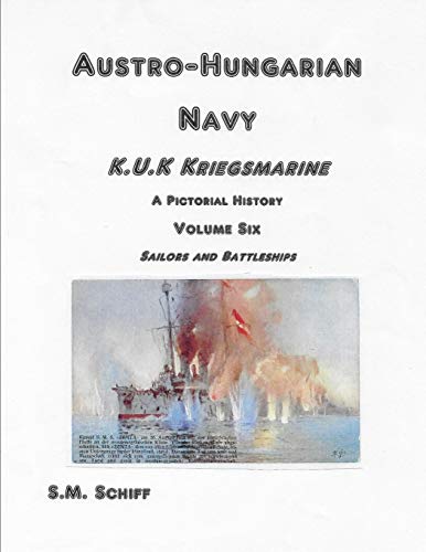 Stock image for Austro-Hungarian Navy K.u.K Kriegsmarine A Pictorial History Volum Six: Sailors and Battleships for sale by THE SAINT BOOKSTORE