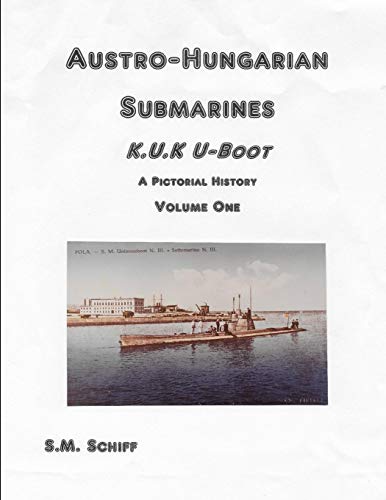 Stock image for Austro-Hungarian Submarines K.u.K UBoot A Pictorial History Volume One for sale by THE SAINT BOOKSTORE