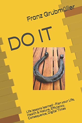 Stock image for DO IT: Life lessons learned - Plan your Life, Health & Nature, Efficiency, Consequence, Digital Times for sale by Lucky's Textbooks