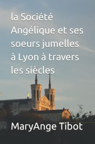 Imagen de archivo de la Socit Anglique et ses soeurs jumelles  Lyon  travers les sicles a la venta por Revaluation Books