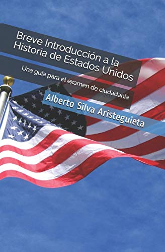 Stock image for Breve Introduccin a la Historia de Estados Unidos: Una gua para el examen de ciudadana (Spanish Edition) for sale by Save With Sam