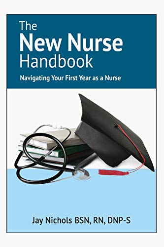 Stock image for The New Nurse Handbook: Navigating Your First Year As A Nurse for sale by Lucky's Textbooks