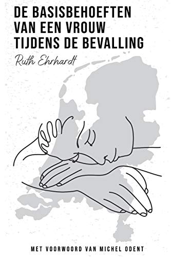 Stock image for De basisbehoeften van een vrouw tijdens de bevalling (Dutch translation) (The Basic Needs of a Woman in Labour) (Dutch Edition) for sale by Lucky's Textbooks