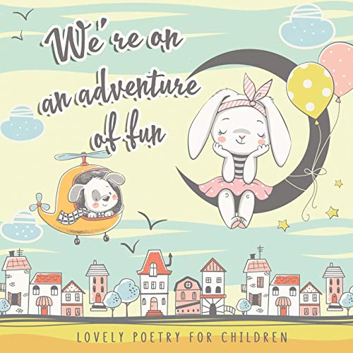 Imagen de archivo de We  re on an Adventure of Fun. Lovely Poetry for Children: Simple and Perky Rhymes for small Girls and Boys 1-4 y.o. The first Poems to Read to Kids a la venta por PlumCircle