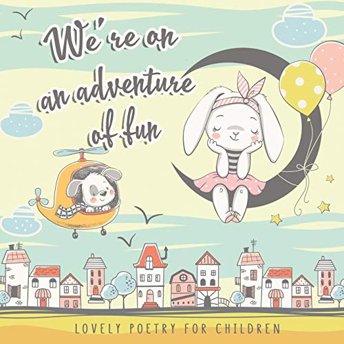 Stock image for We?re on an Adventure of Fun. Lovely Poetry for Children: Simple and Perky Rhymes for small Girls and Boys 1-4 y.o. The first Poems to Read to Kids for sale by Ergodebooks