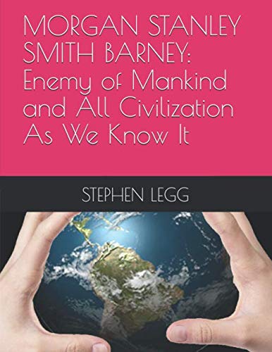 Stock image for MORGAN STANLEY SMITH BARNEY: Enemy of Mankind and All Civilization As We Know It for sale by Revaluation Books