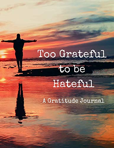 Beispielbild fr Too Grateful to be Hateful: A Gratitude Journal zum Verkauf von ThriftBooks-Atlanta