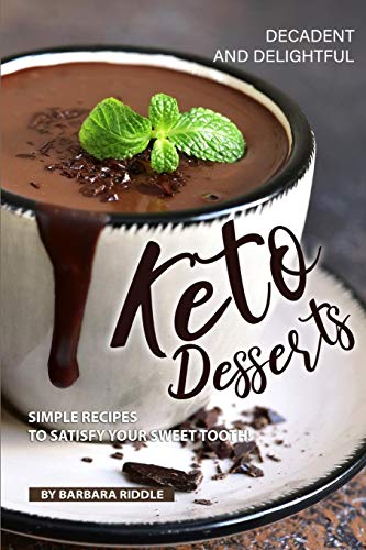 Stock image for Decadent and Delightful Keto Desserts: Simple Recipes to Satisfy Your Sweet Tooth! for sale by Lucky's Textbooks