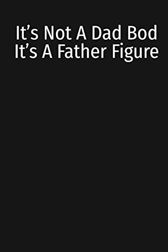 Imagen de archivo de Its Not A Dad Bod Its A Father Figure: Weight loss Journal For Dads And Fathers (6x9 120 Pages) a la venta por Big River Books