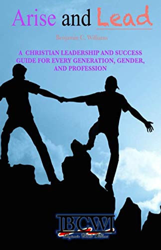 Stock image for Arise and Lead: A Christian Leadership and Success Guide for Every Generation, Gender, and Profession for sale by ThriftBooks-Atlanta