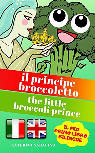 Beispielbild fr Il Principe BroccolettoThe Little Broccoli Prince Testo parallelo in inglese Libro Bilingue e Illustrato per bambini zum Verkauf von PBShop.store US